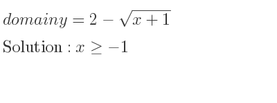 The domain of y=2-sqrt(x+1) is x>=-1